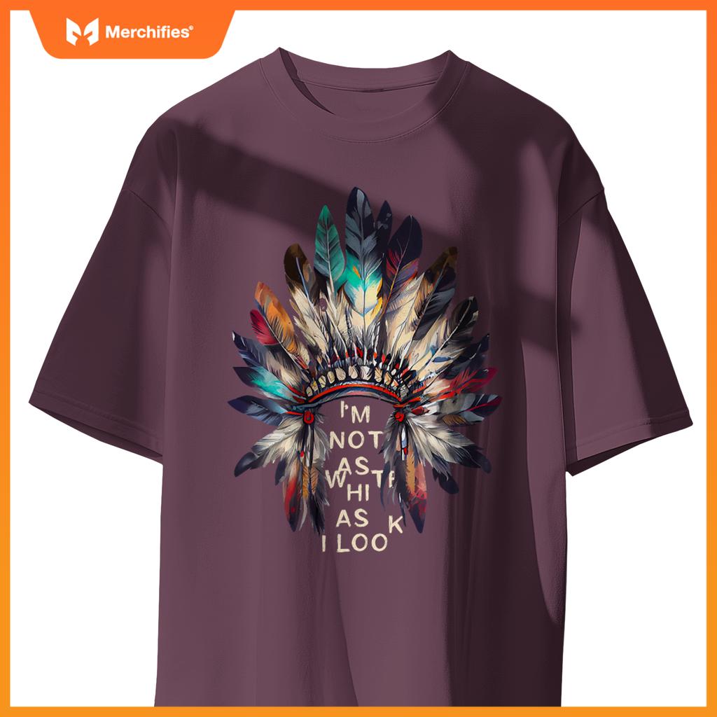 Im Not As White As I Look Native American Indian Day Pride T-Shirt
