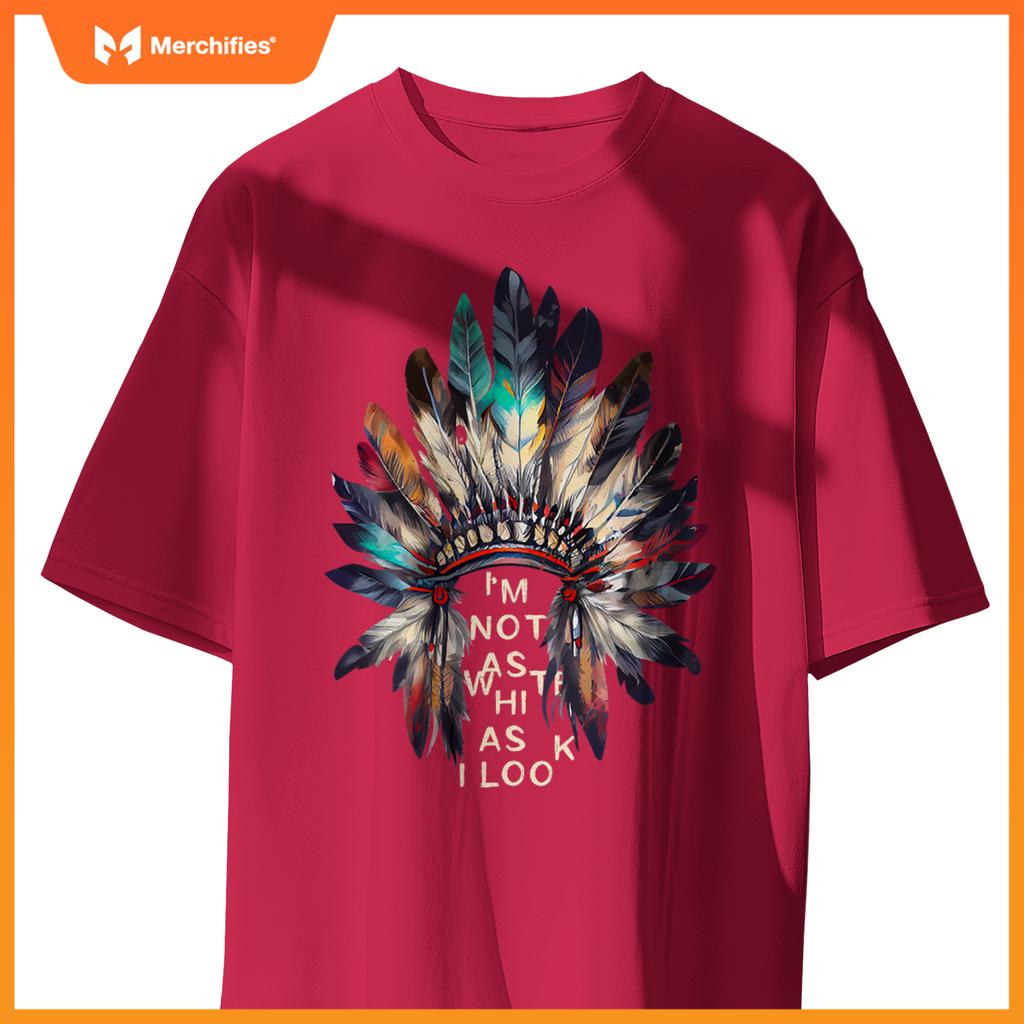 Im Not As White As I Look Native American Indian Day Pride T-Shirt