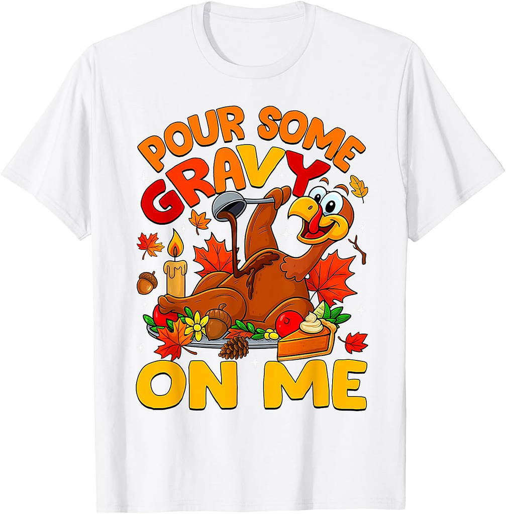 Funny Pour Some Gravy On Me Happy Turkey Day Thanksgiving T-Shirt