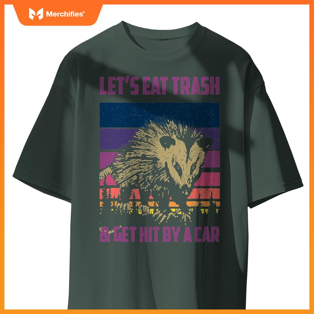 Lets Eat Trash & Get Hit By A Car  Trash Panda Raccoon T-Shirt
