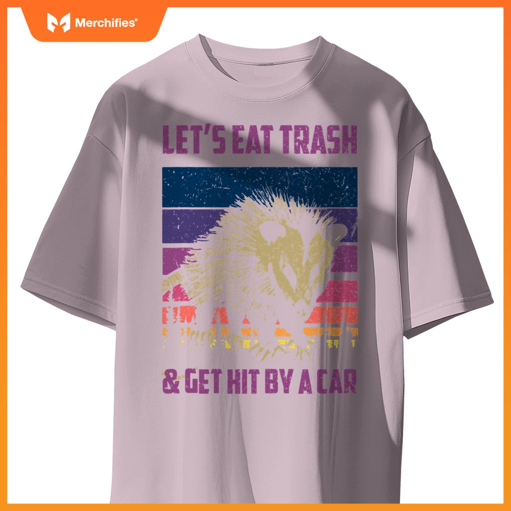 Lets Eat Trash & Get Hit By A Car  Trash Panda Raccoon T-Shirt