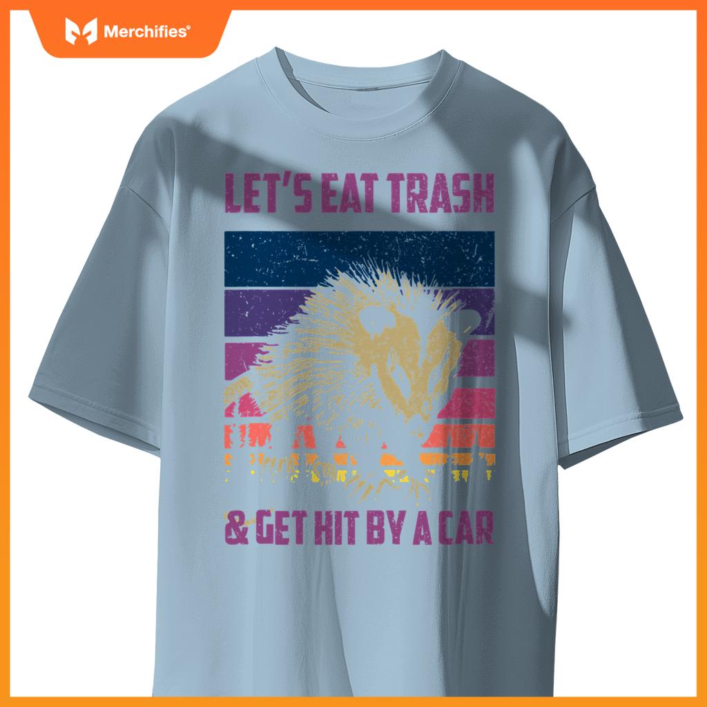 Lets Eat Trash & Get Hit By A Car  Trash Panda Raccoon T-Shirt