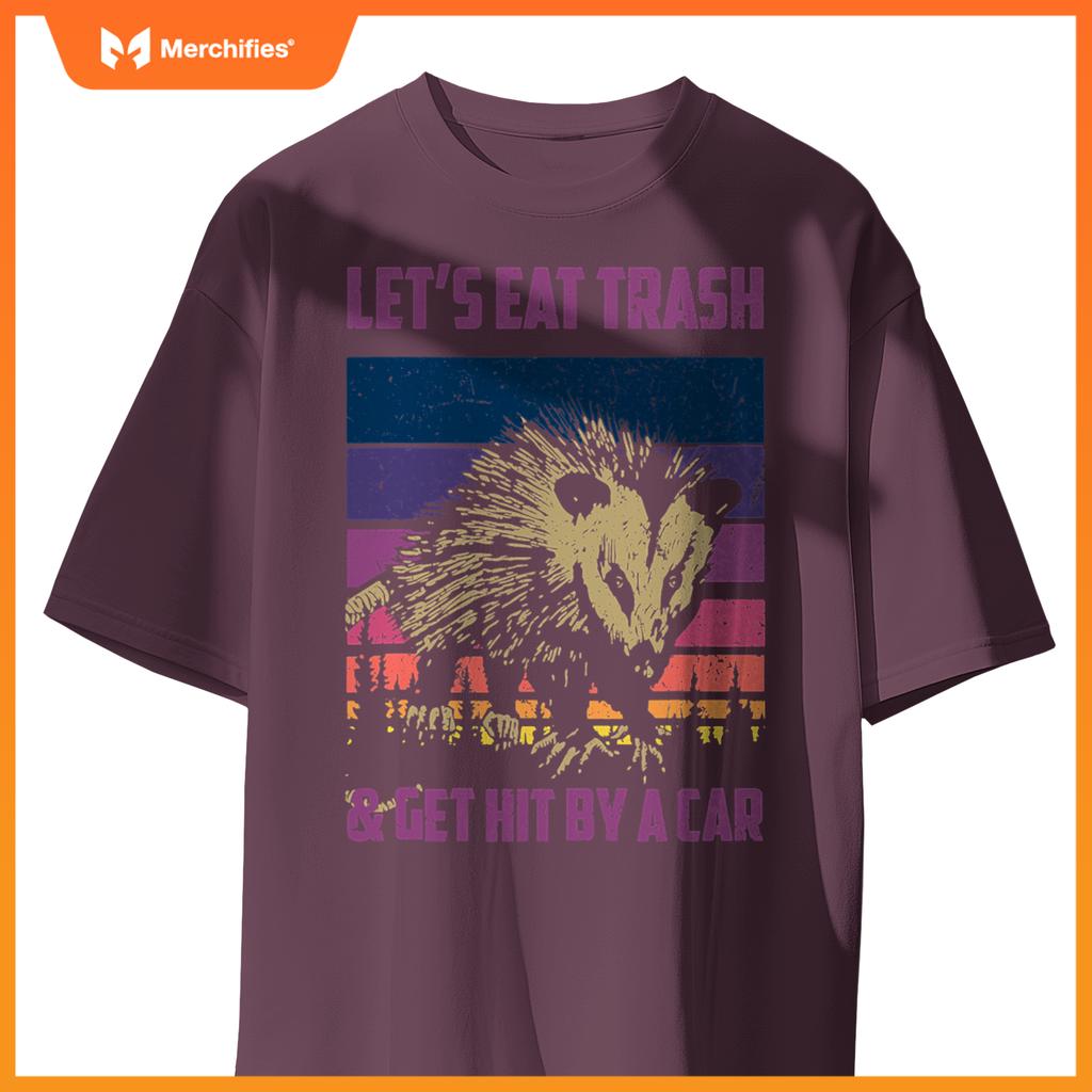 Lets Eat Trash & Get Hit By A Car  Trash Panda Raccoon T-Shirt