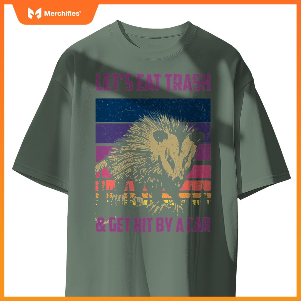 Lets Eat Trash & Get Hit By A Car  Trash Panda Raccoon T-Shirt