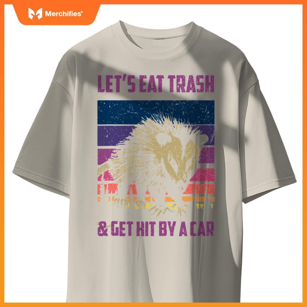 Lets Eat Trash & Get Hit By A Car  Trash Panda Raccoon T-Shirt