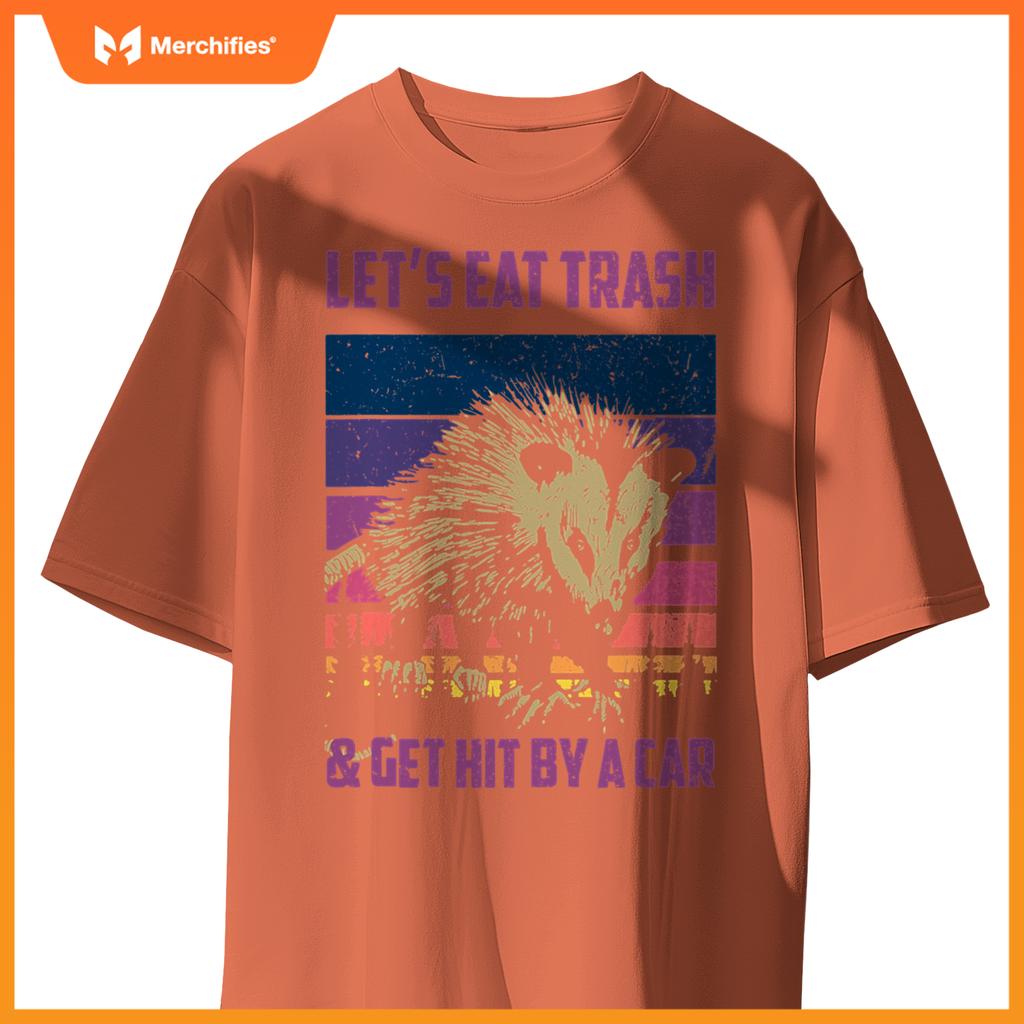 Lets Eat Trash & Get Hit By A Car  Trash Panda Raccoon T-Shirt