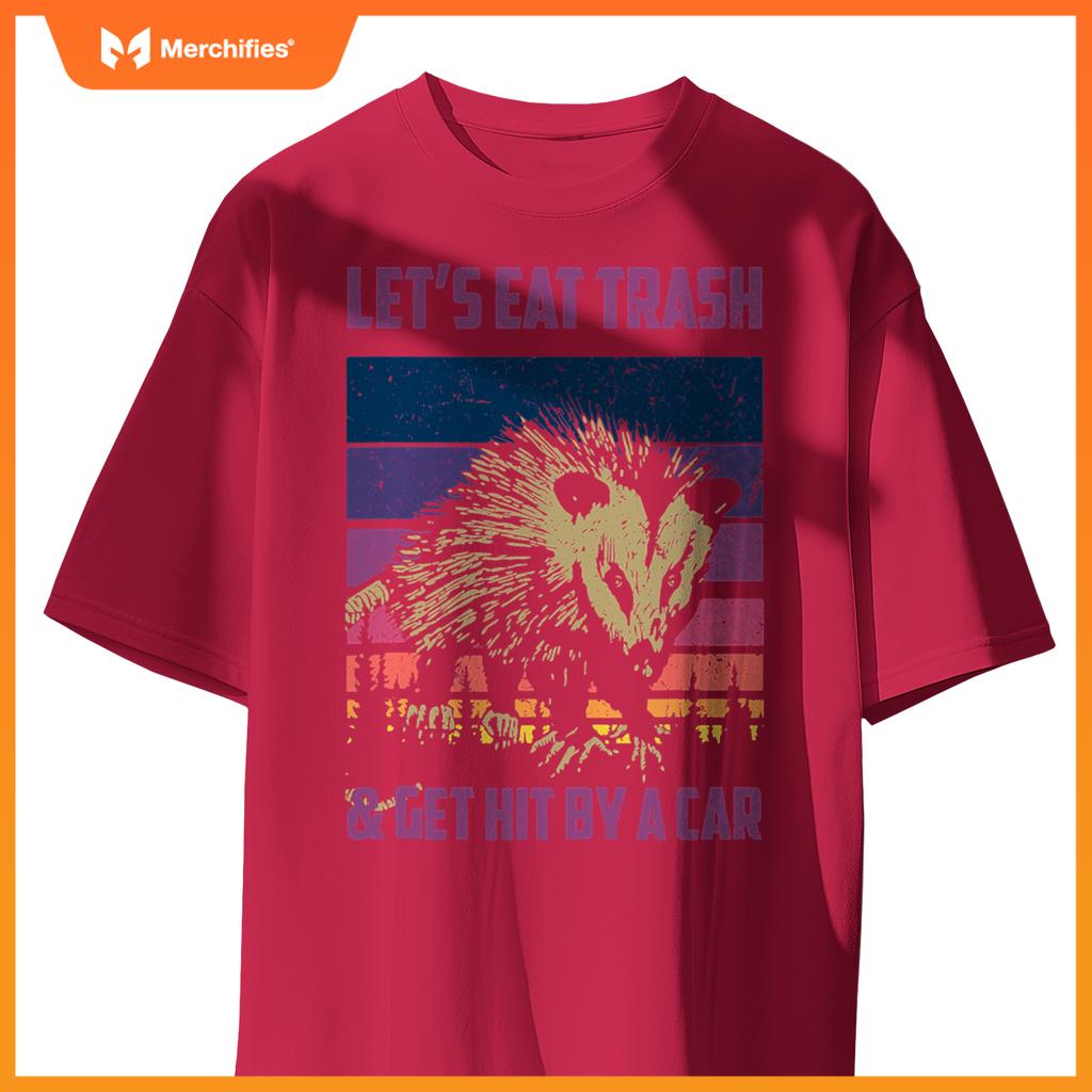 Lets Eat Trash & Get Hit By A Car  Trash Panda Raccoon T-Shirt