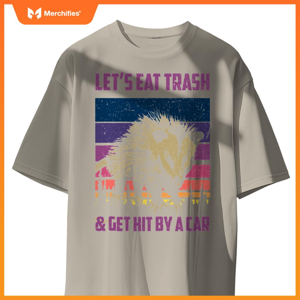 Lets Eat Trash & Get Hit By A Car  Trash Panda Raccoon T-Shirt