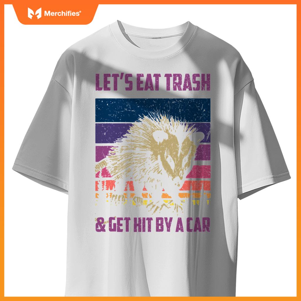 Lets Eat Trash & Get Hit By A Car  Trash Panda Raccoon T-Shirt
