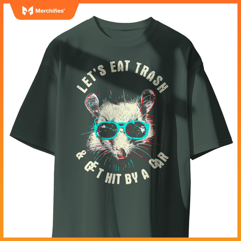 Lets Eat Trash And Get Hit By A Car  Raccoon T-Shirt