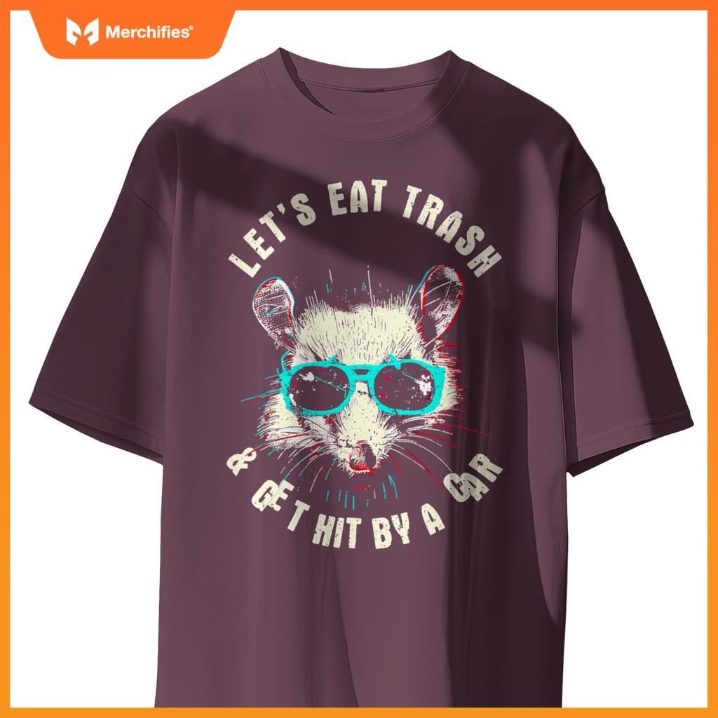 Lets Eat Trash And Get Hit By A Car  Raccoon T-Shirt