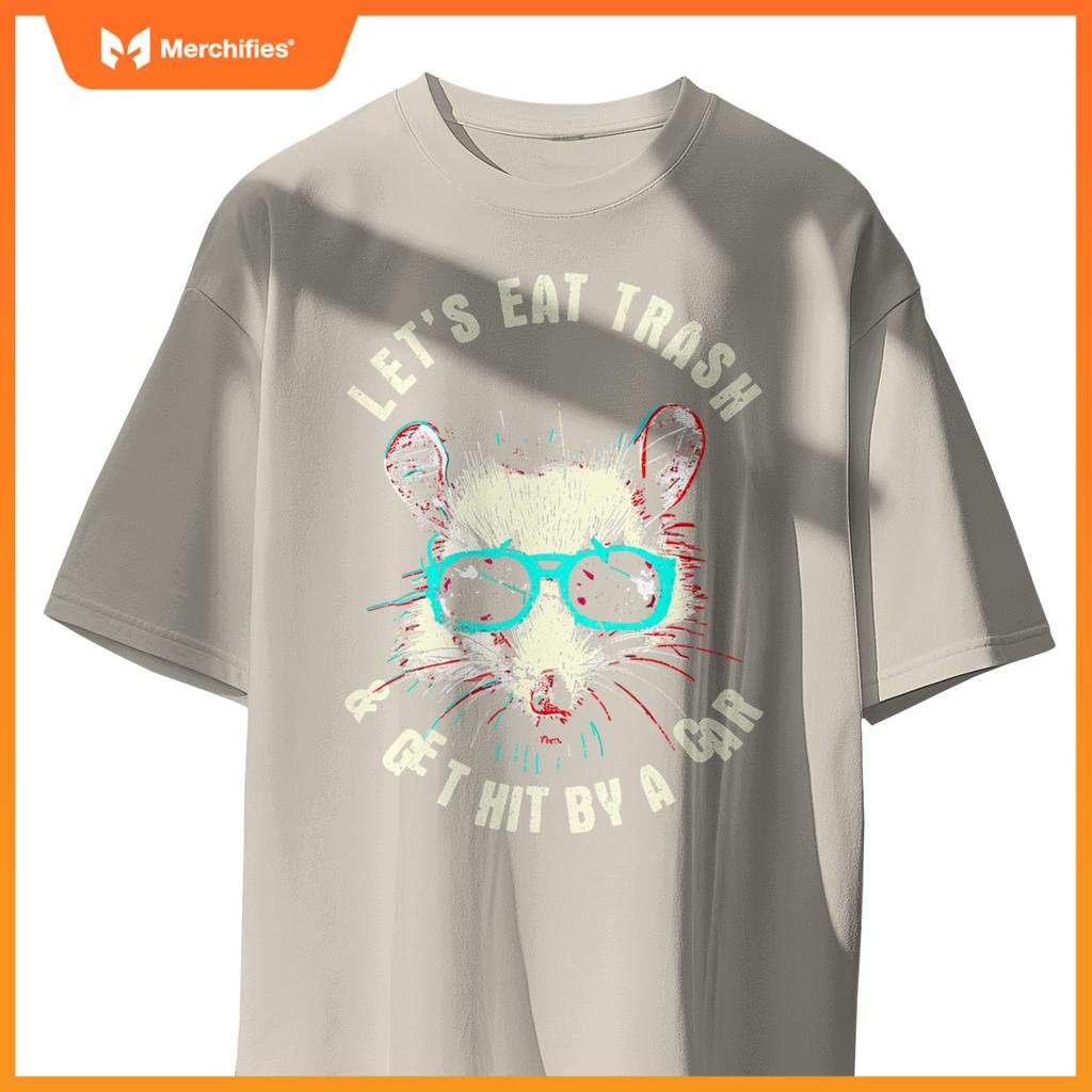 Lets Eat Trash And Get Hit By A Car  Raccoon T-Shirt