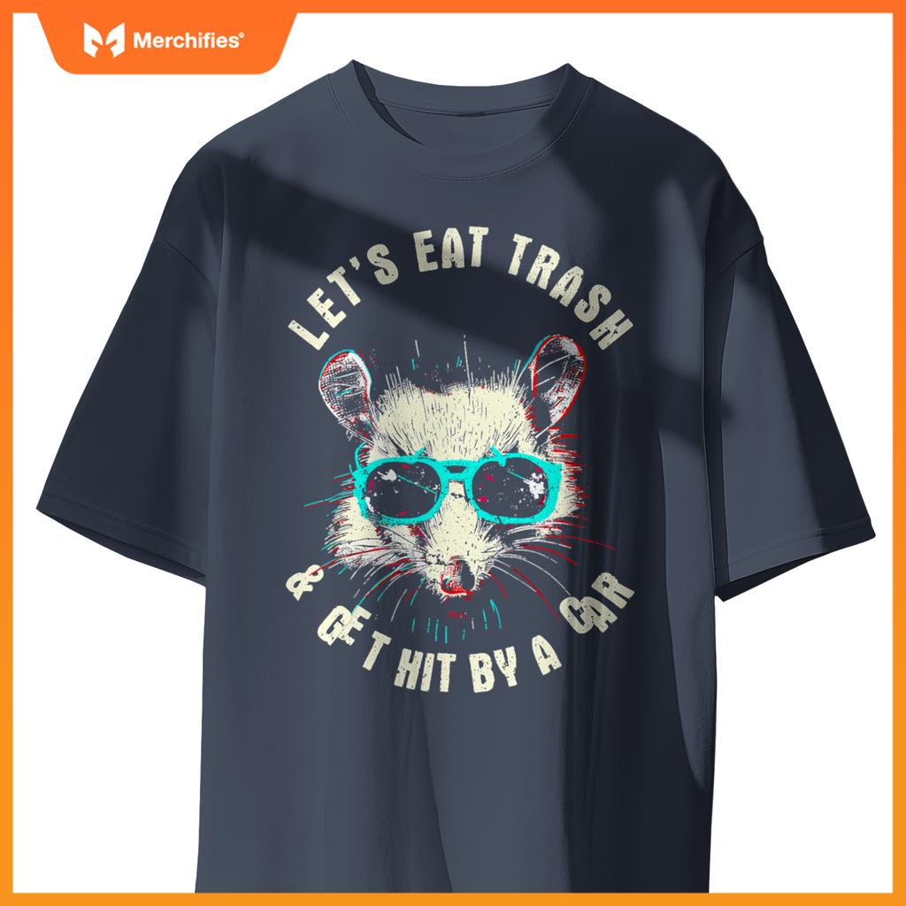 Lets Eat Trash And Get Hit By A Car  Raccoon T-Shirt