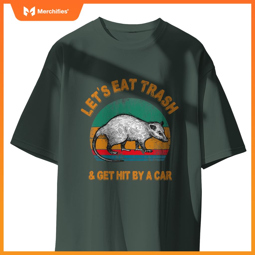 Lets Eat Trash And Get Hit By A Car  Opossum T-Shirt