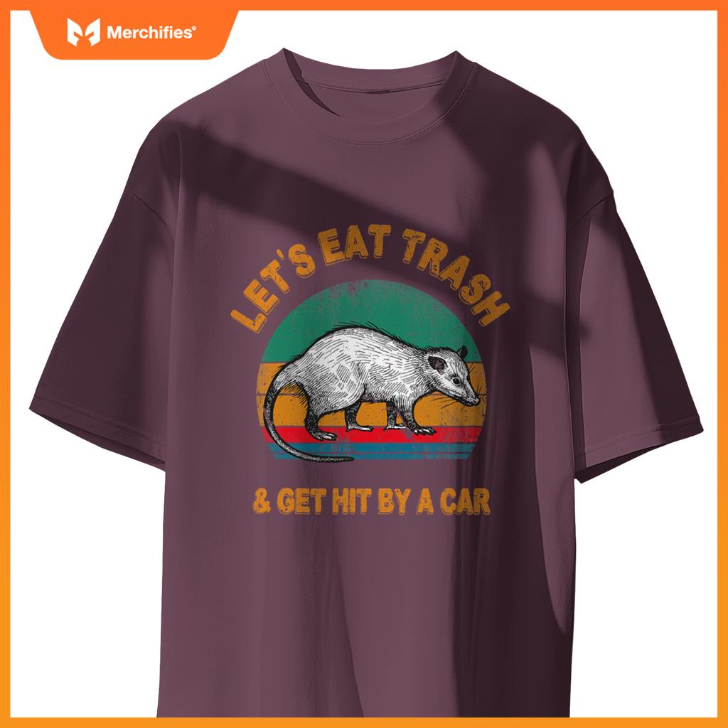 Lets Eat Trash And Get Hit By A Car  Opossum T-Shirt