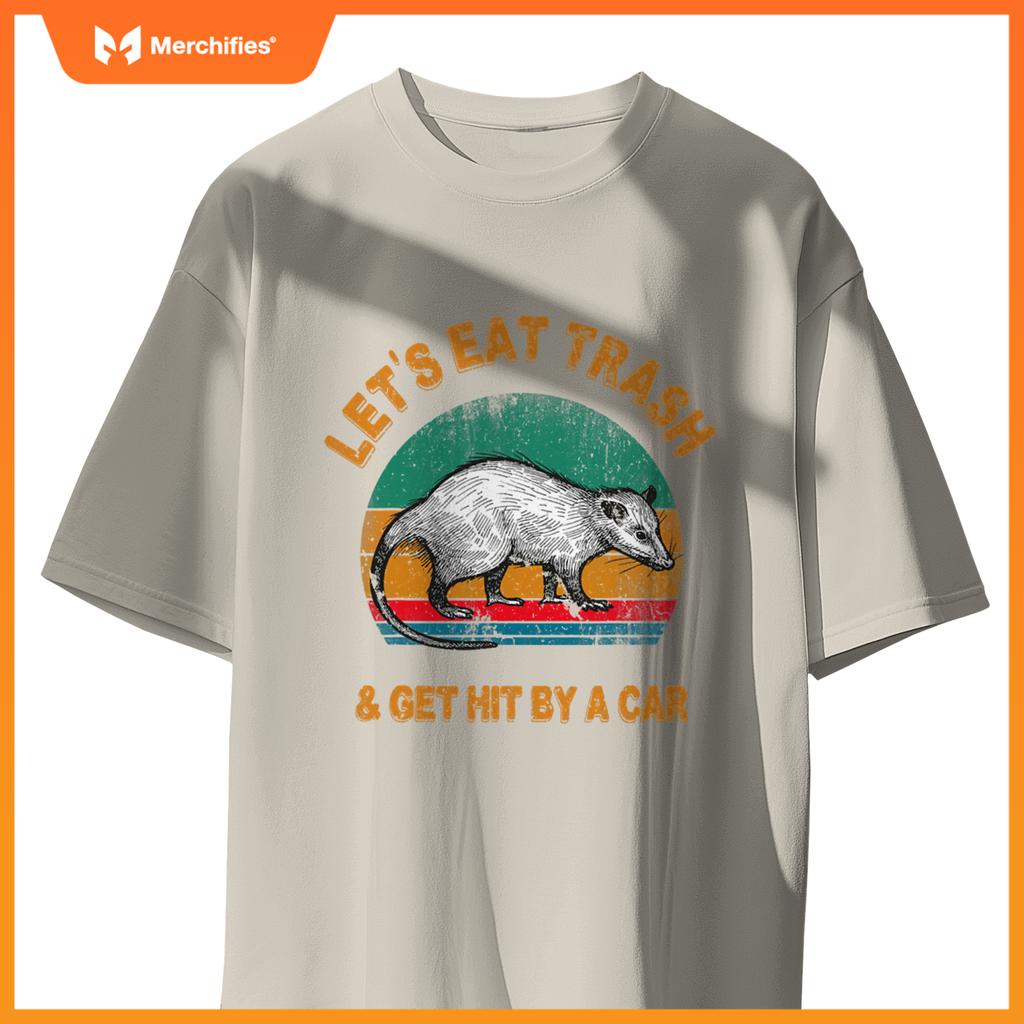 Lets Eat Trash And Get Hit By A Car  Opossum T-Shirt