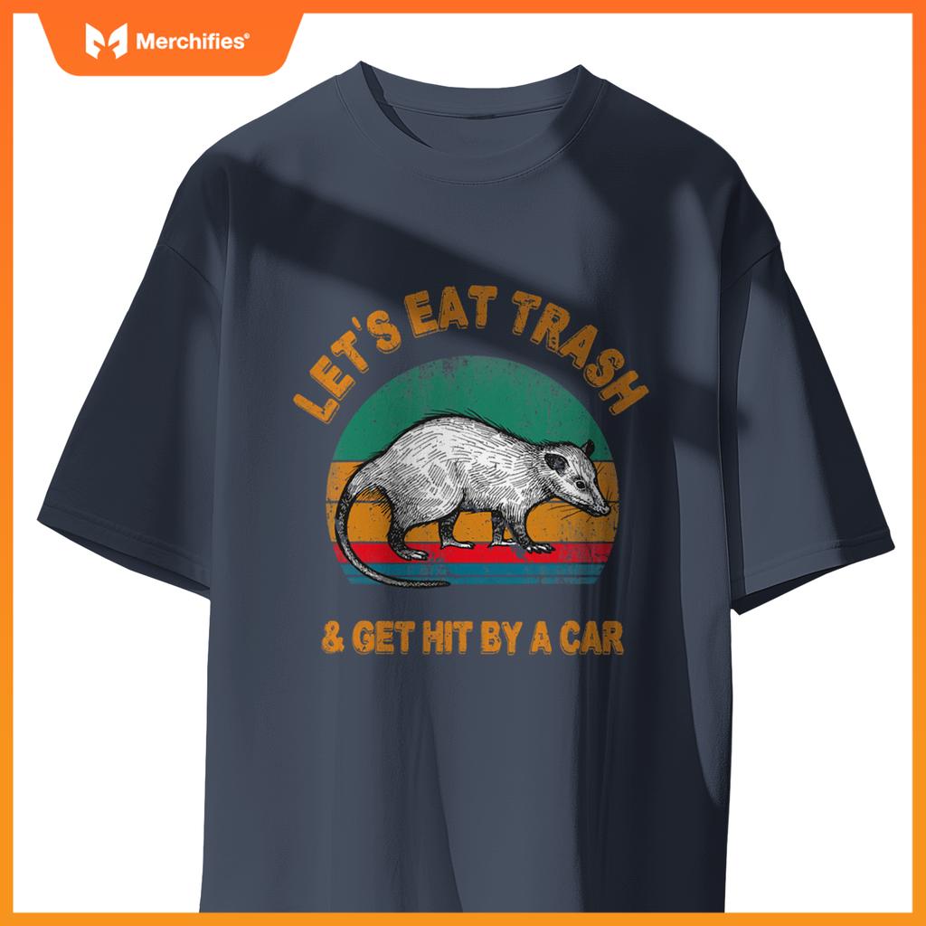 Lets Eat Trash And Get Hit By A Car  Opossum T-Shirt