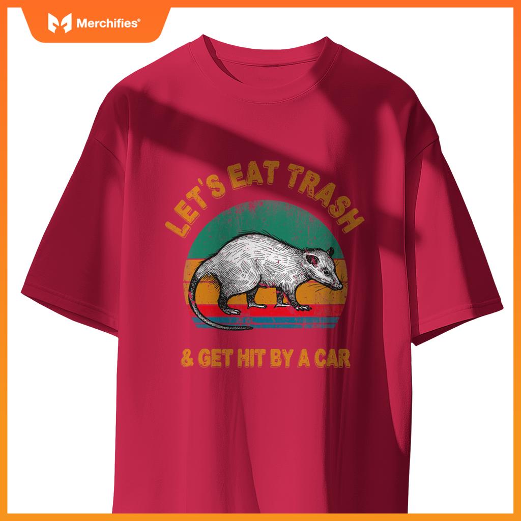 Lets Eat Trash And Get Hit By A Car  Opossum T-Shirt