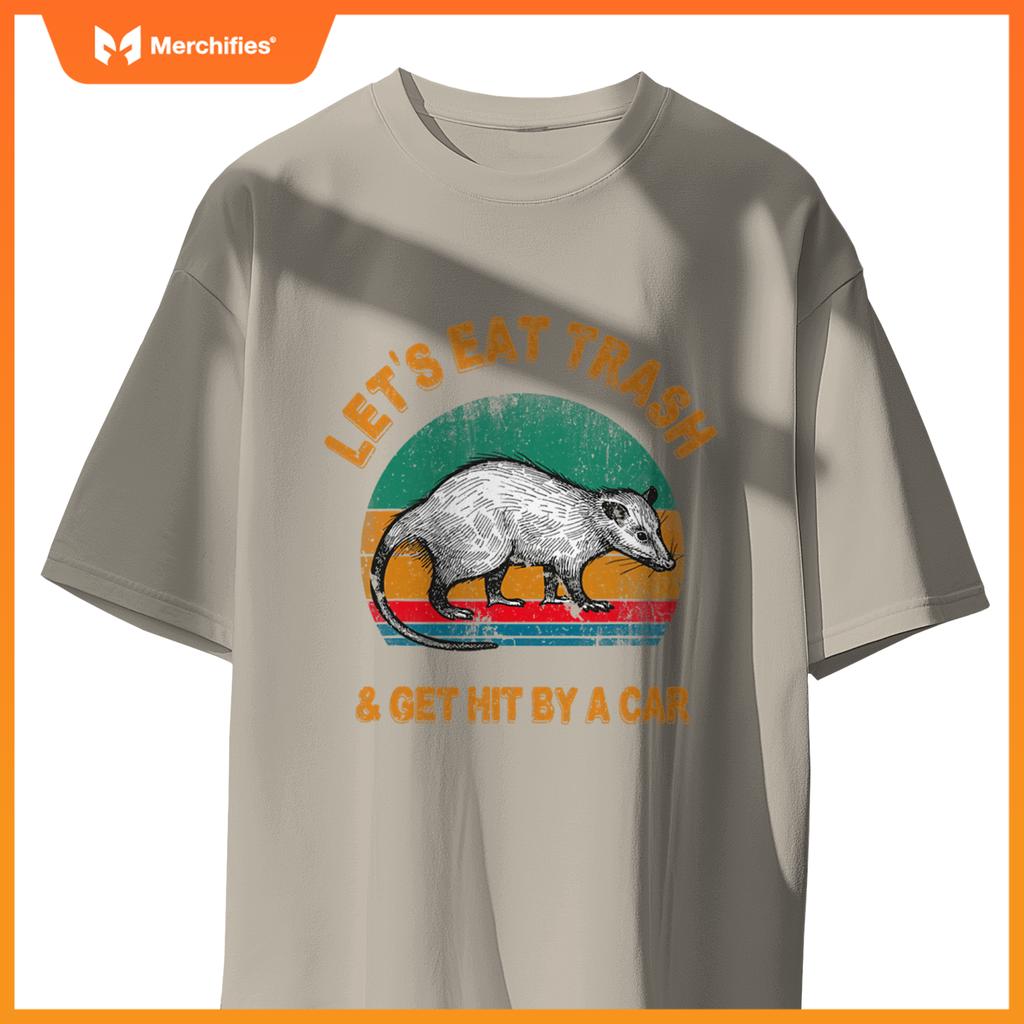 Lets Eat Trash And Get Hit By A Car  Opossum T-Shirt