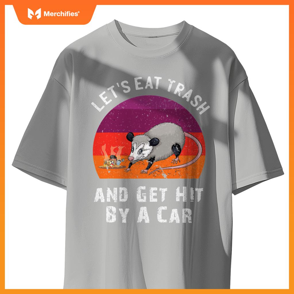 Lets Eat Trash And Get Hit By A Car Opossum Raccoon Rat T-Shirt