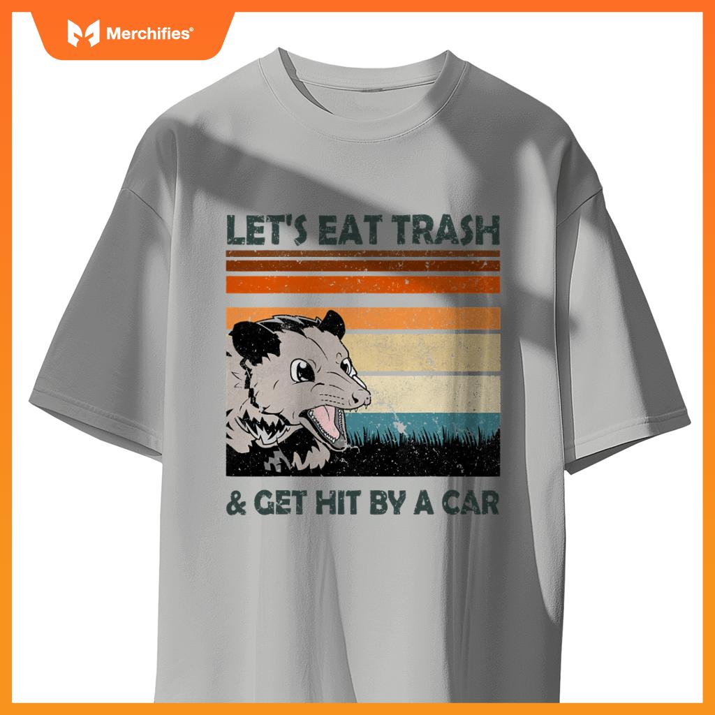 Lets Eat Trash And Get Hit By A Car Possums Trash T-Shirt