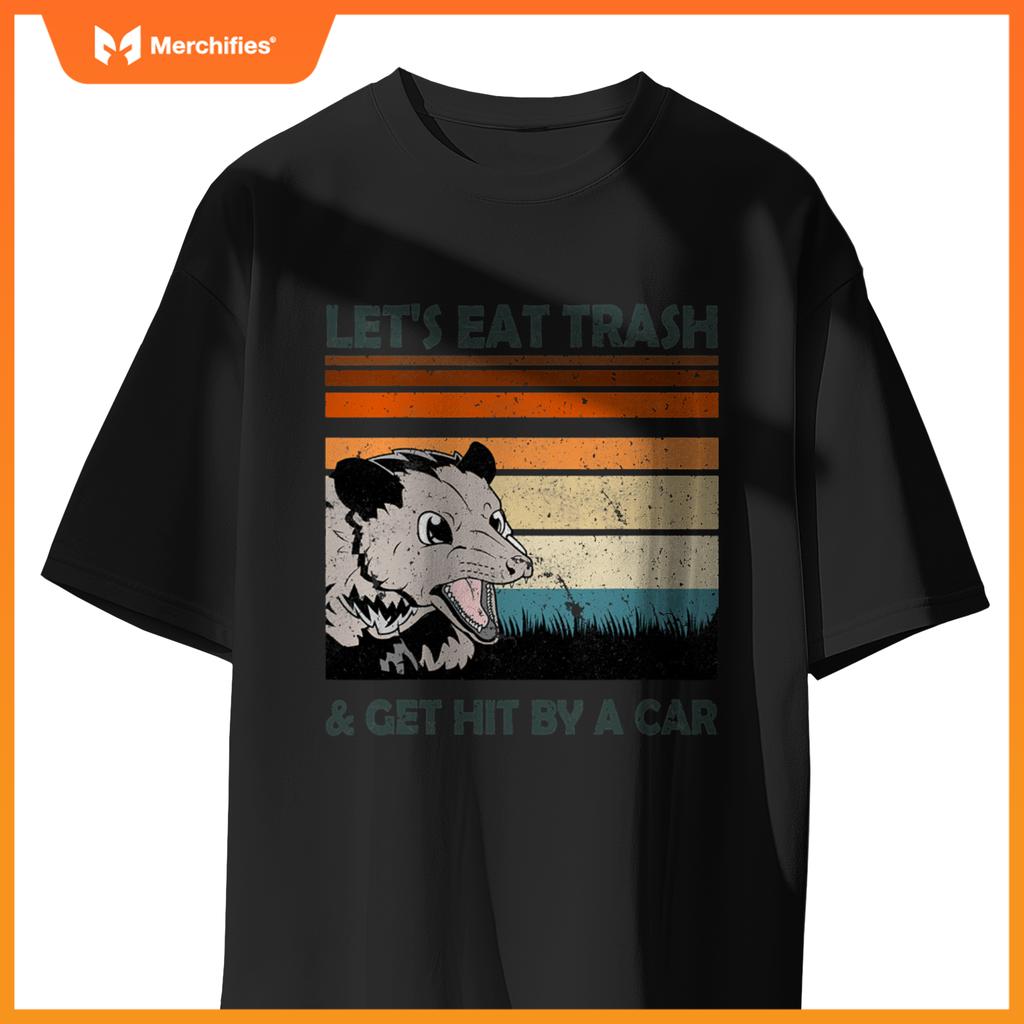 Lets Eat Trash And Get Hit By A Car Possums Trash T-Shirt
