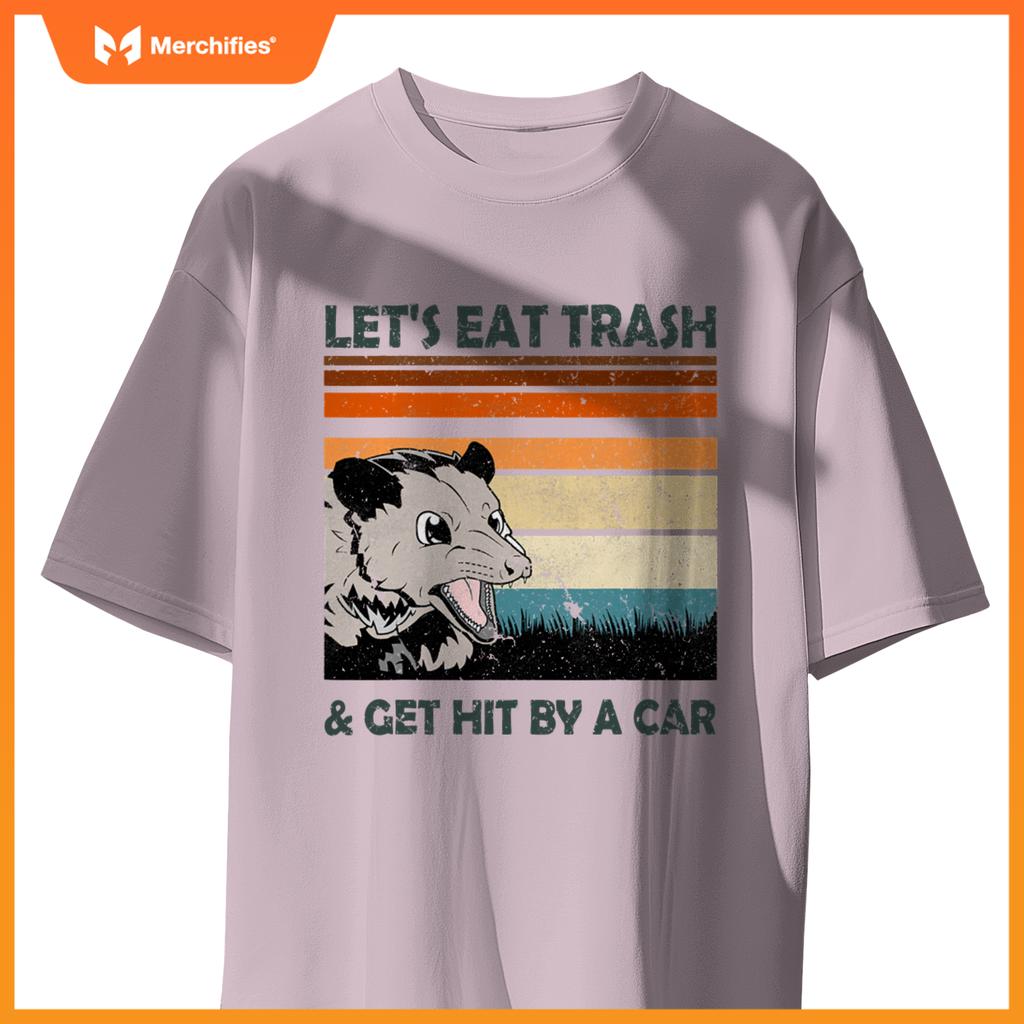 Lets Eat Trash And Get Hit By A Car Possums Trash T-Shirt