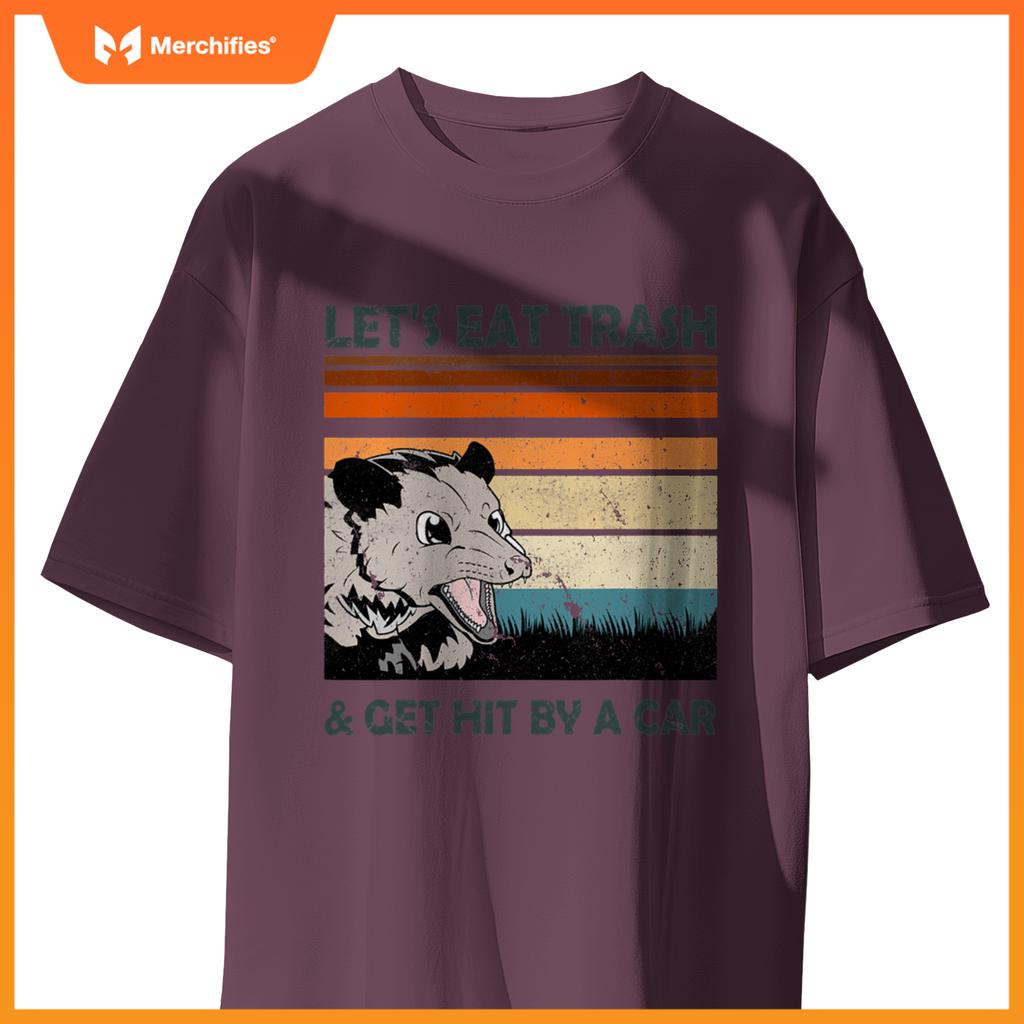 Lets Eat Trash And Get Hit By A Car Possums Trash T-Shirt