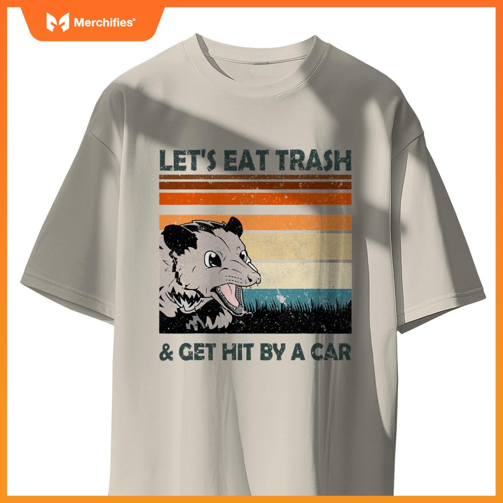 Lets Eat Trash And Get Hit By A Car Possums Trash T-Shirt