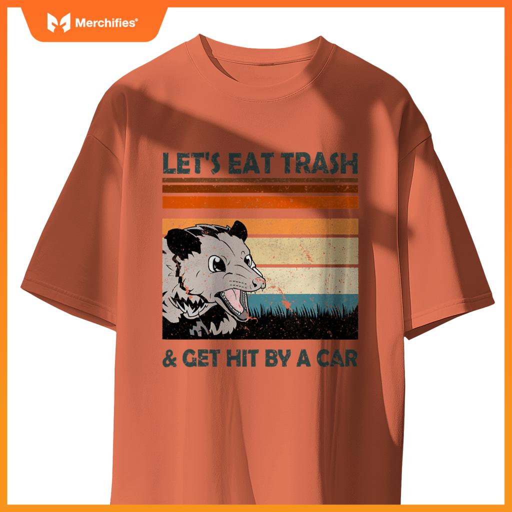 Lets Eat Trash And Get Hit By A Car Possums Trash T-Shirt