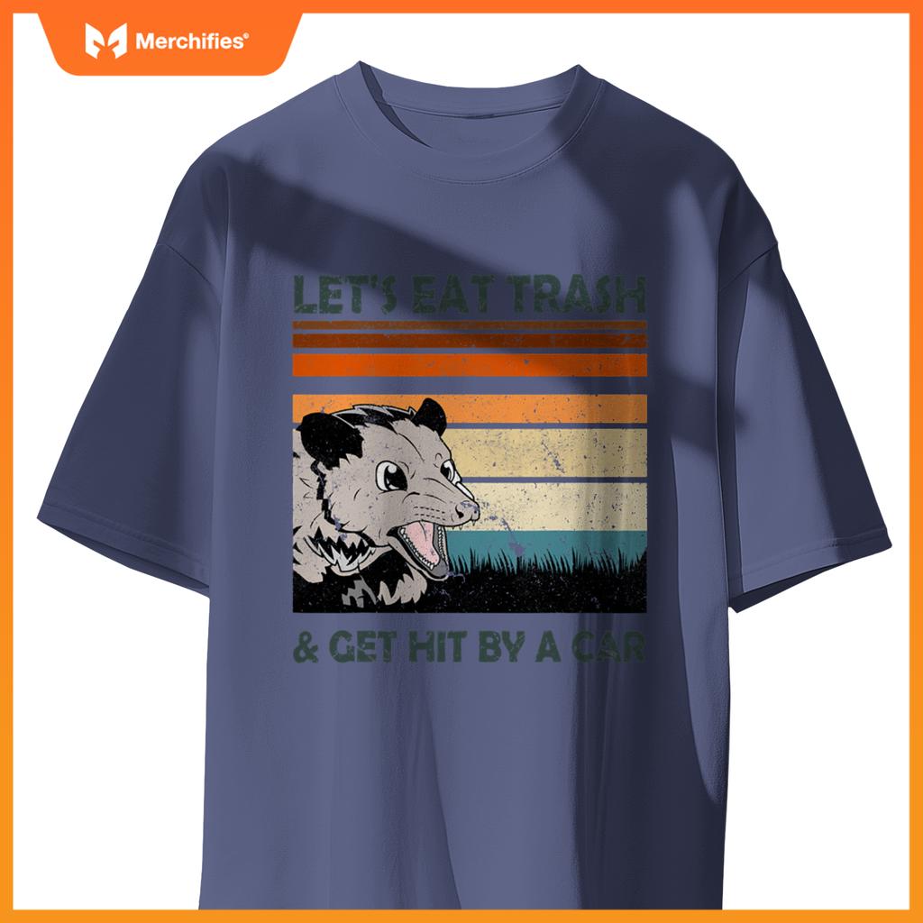 Lets Eat Trash And Get Hit By A Car Possums Trash T-Shirt