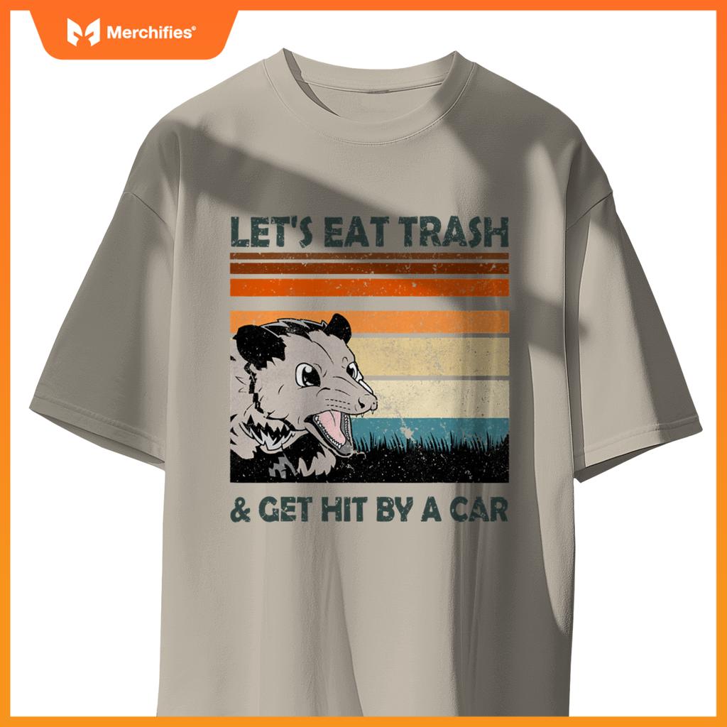 Lets Eat Trash And Get Hit By A Car Possums Trash T-Shirt