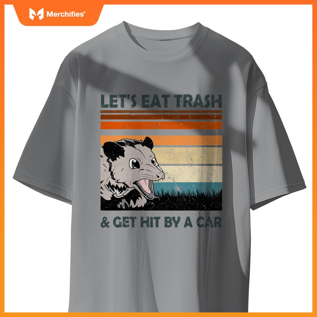 Lets Eat Trash And Get Hit By A Car Possums Trash T-Shirt