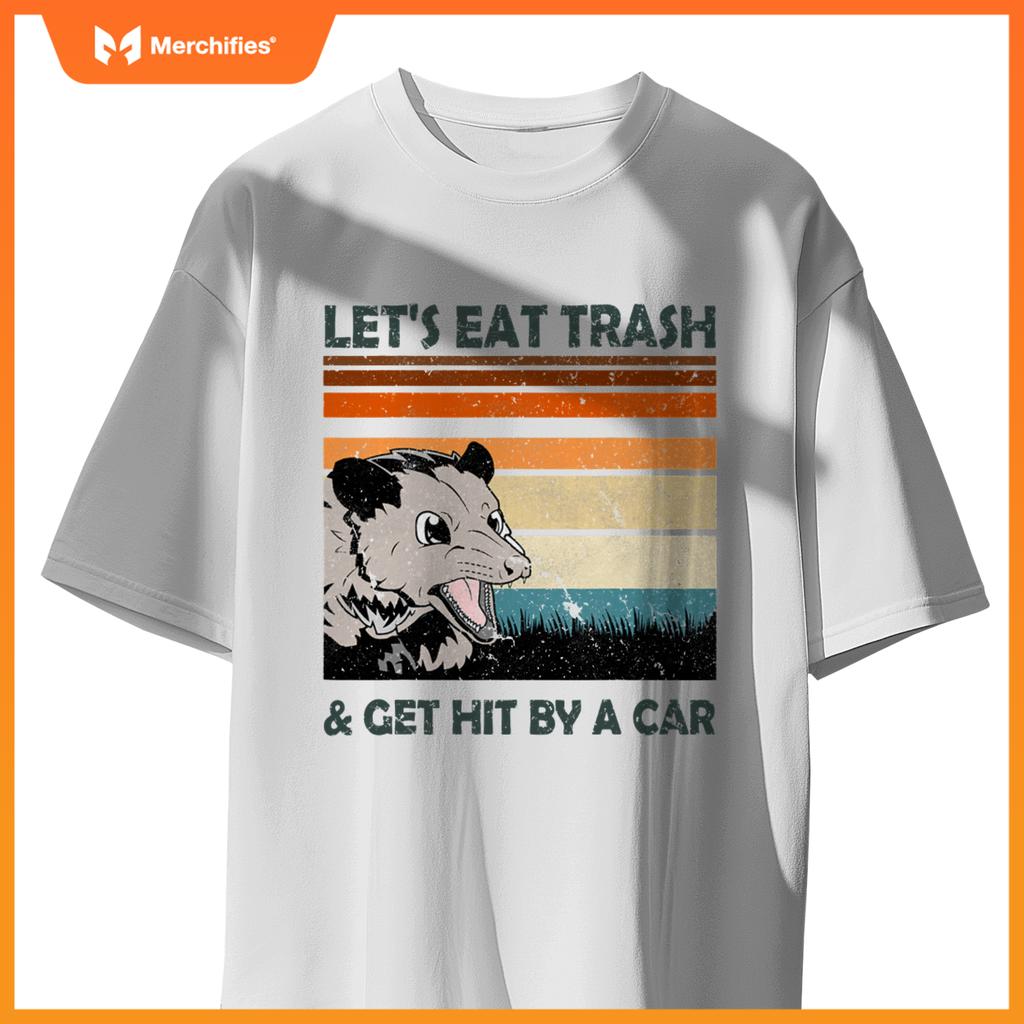 Lets Eat Trash And Get Hit By A Car Possums Trash T-Shirt