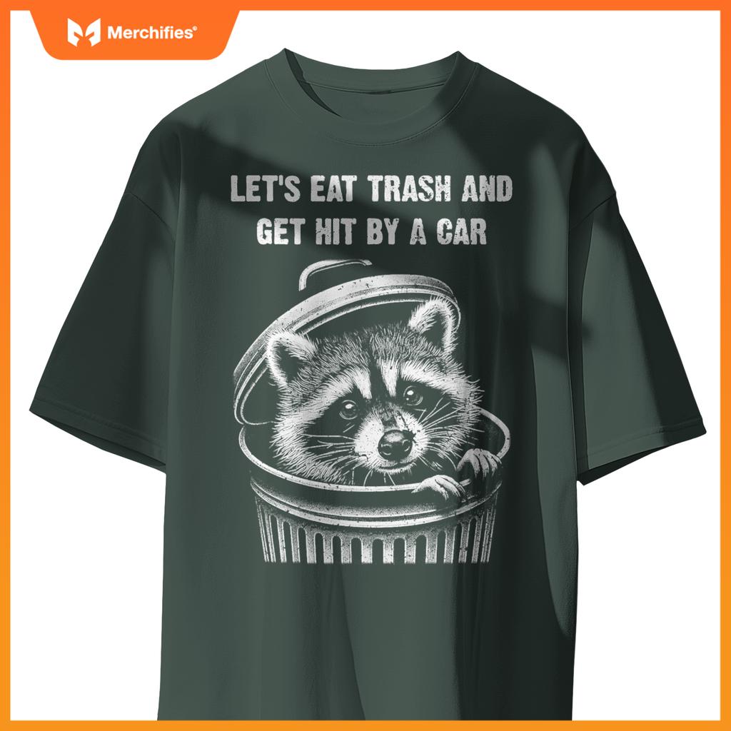Lets Eat Trash And Get Hit By A Car, Trash Panda Raccoon T-Shirt