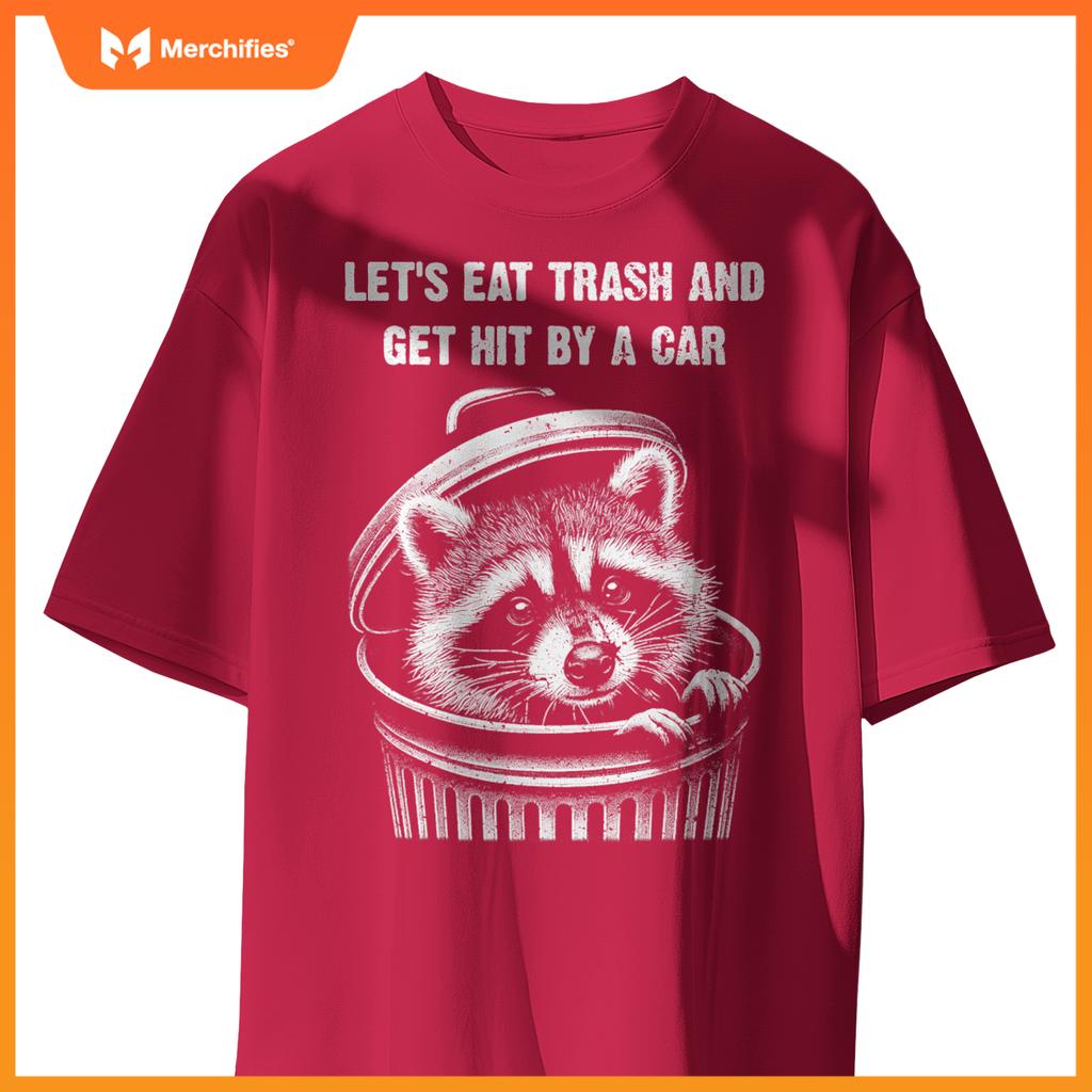 Lets Eat Trash And Get Hit By A Car, Trash Panda Raccoon T-Shirt