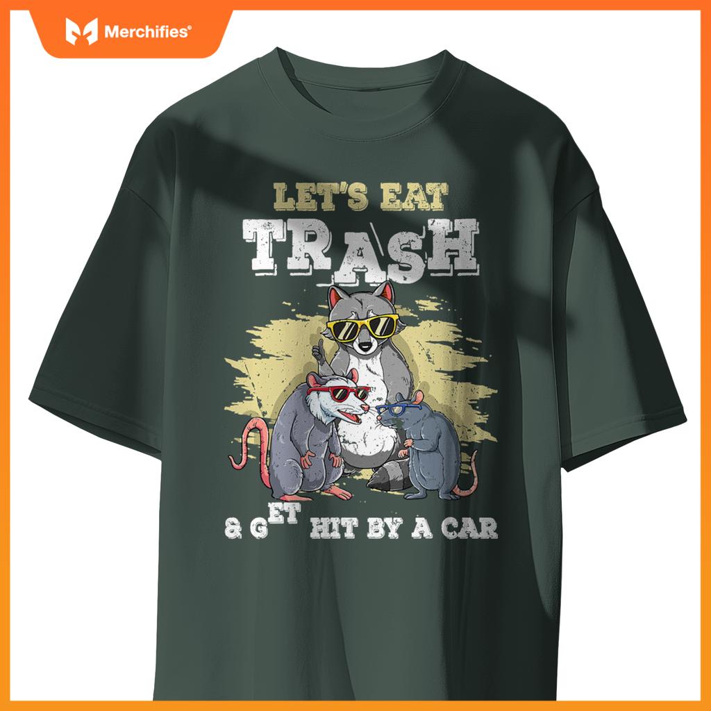 Lets Eat Trash And Get Hit By A Car T-Shirt