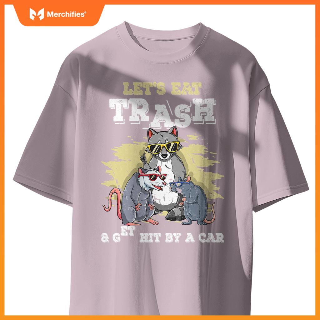 Lets Eat Trash And Get Hit By A Car T-Shirt