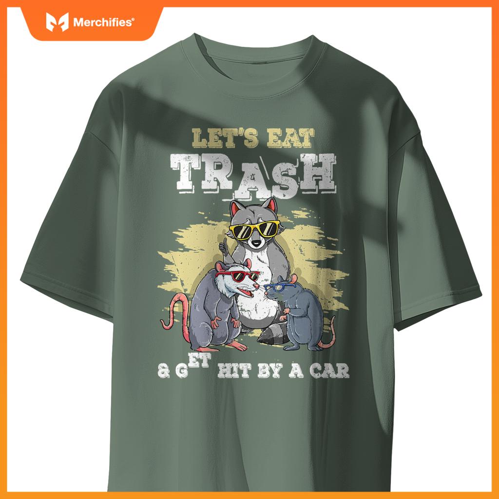 Lets Eat Trash And Get Hit By A Car T-Shirt