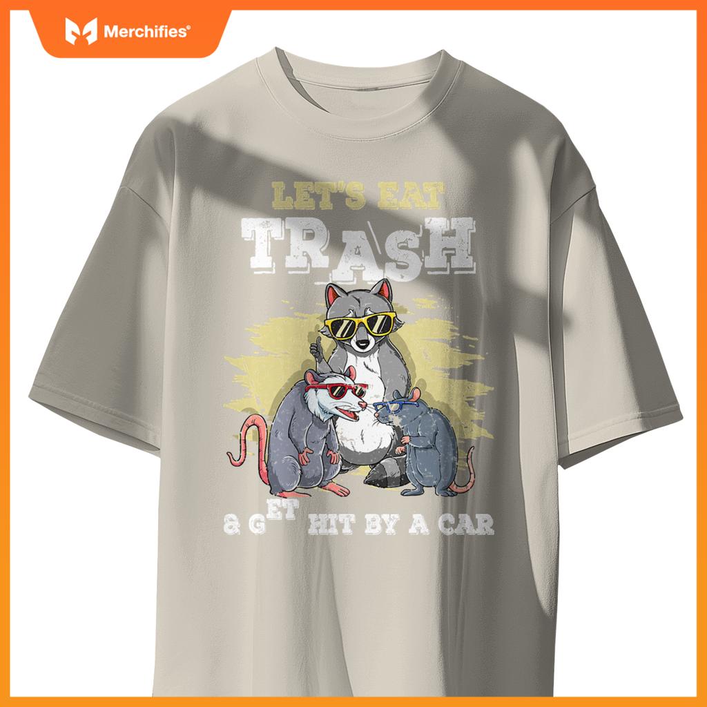 Lets Eat Trash And Get Hit By A Car T-Shirt