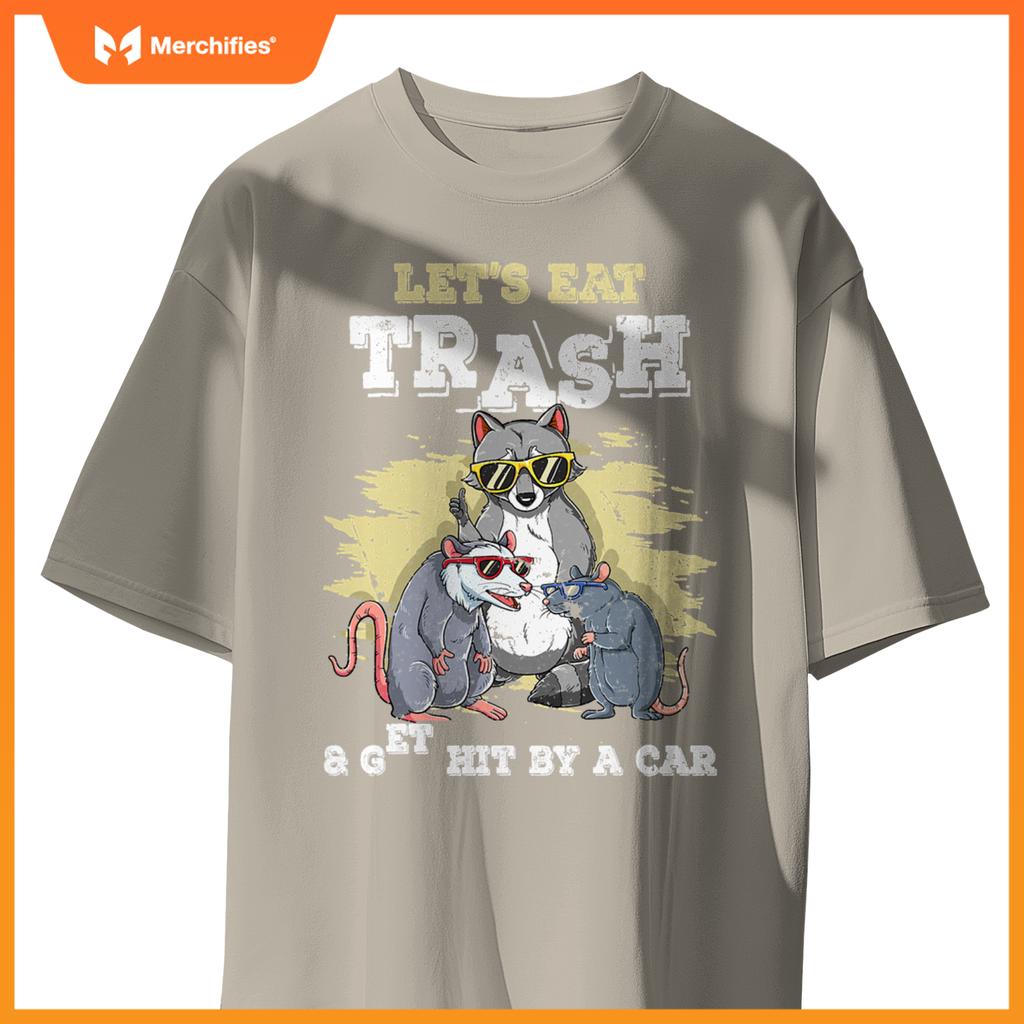 Lets Eat Trash And Get Hit By A Car T-Shirt
