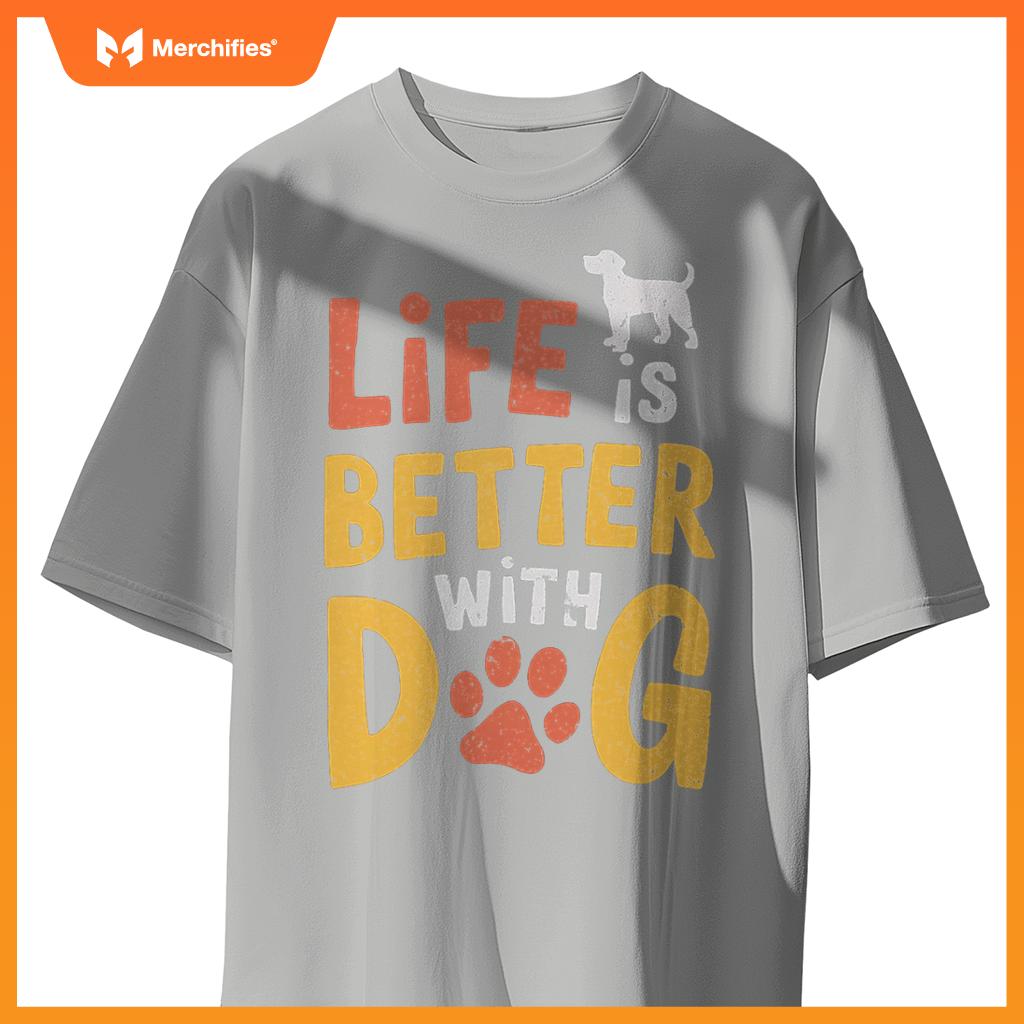 Life Is Better With Dogs  Pet Lover Quote T-Shirt