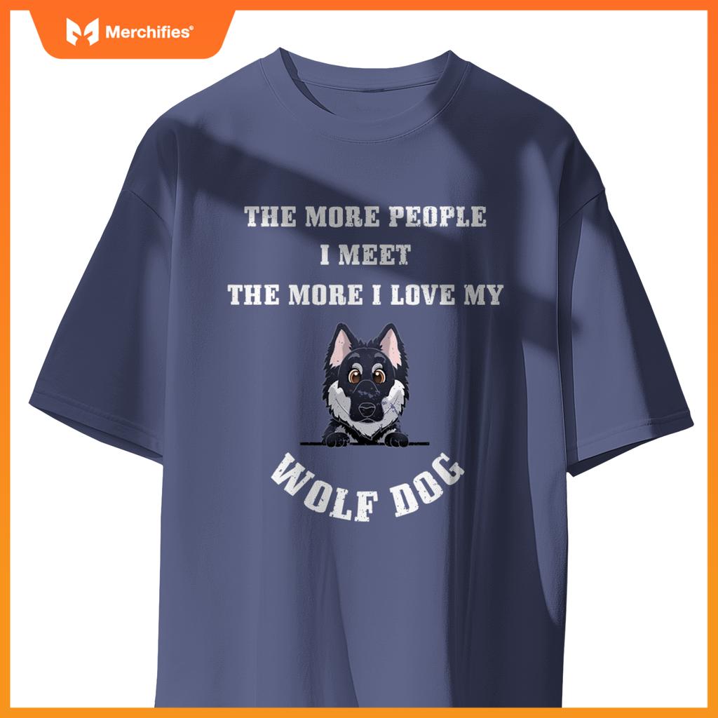 More People I Meet - More I Love My Wolf Dog T-Shirt