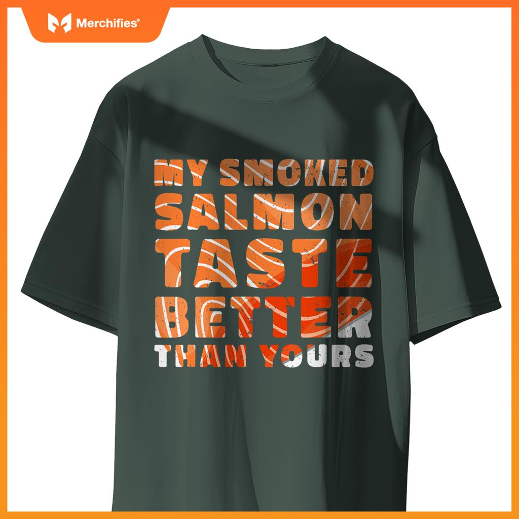 My Smoked Salmon Taste Better Than Yours Chef Cook Seafood T-Shirt