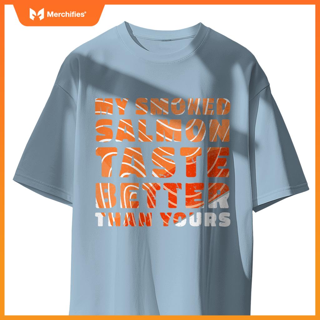 My Smoked Salmon Taste Better Than Yours Chef Cook Seafood T-Shirt