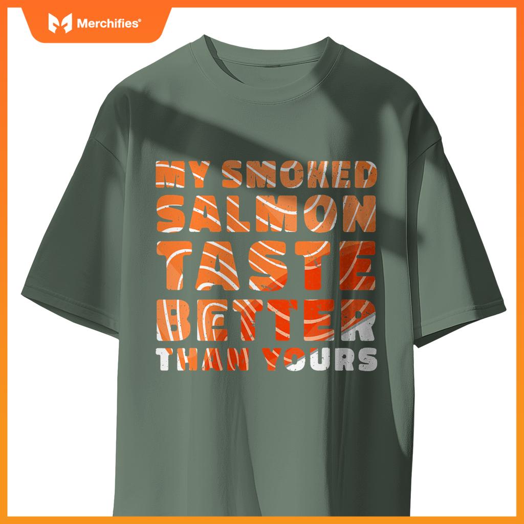 My Smoked Salmon Taste Better Than Yours Chef Cook Seafood T-Shirt