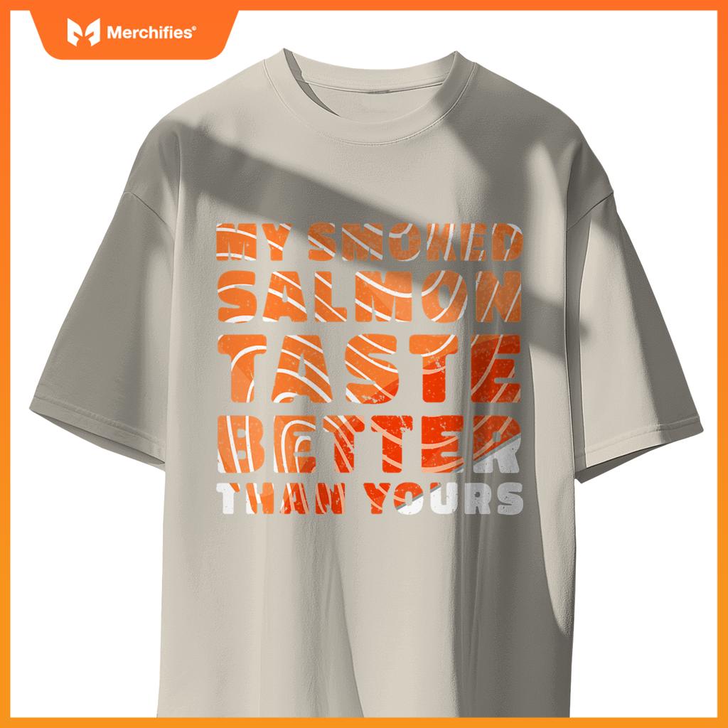 My Smoked Salmon Taste Better Than Yours Chef Cook Seafood T-Shirt