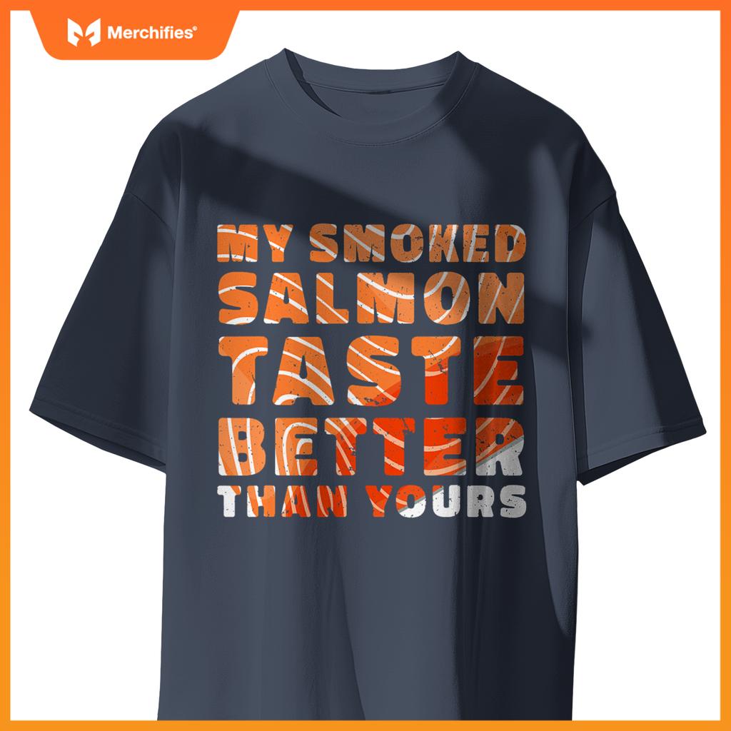 My Smoked Salmon Taste Better Than Yours Chef Cook Seafood T-Shirt
