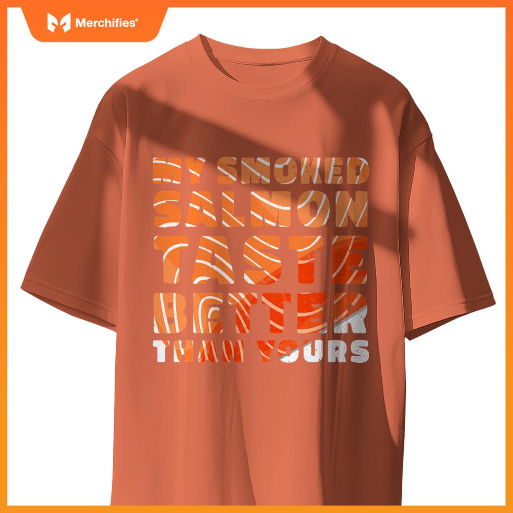 My Smoked Salmon Taste Better Than Yours Chef Cook Seafood T-Shirt