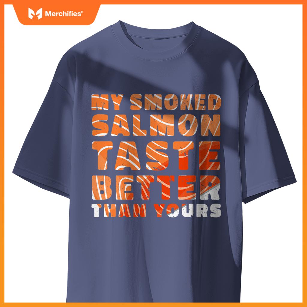 My Smoked Salmon Taste Better Than Yours Chef Cook Seafood T-Shirt